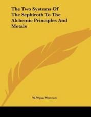 The Two Systems of the Sephiroth to the Alchemic Principles and Metals - W Wynn Westcott (author)