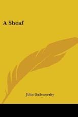 A Sheaf - Sir John Galsworthy