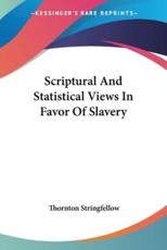 Scriptural And Statistical Views In Favor Of Slavery - Thornton Stringfellow