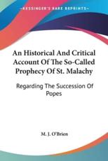 An Historical And Critical Account Of The So-Called Prophecy Of St. Malachy - M J O'Brien (author)