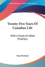 Twenty-Five Years Of Canadian Life - Rosa Portlock (author)