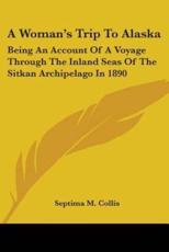 A Woman's Trip To Alaska - Septima M Collis (author)