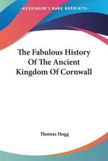 The Fabulous History Of The Ancient Kingdom Of Cornwall - Thomas Hogg