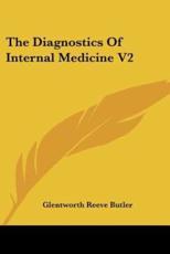 The Diagnostics Of Internal Medicine V2 - Glentworth Reeve Butler