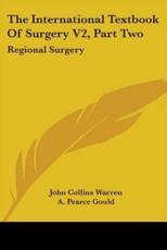 The International Textbook Of Surgery V2, Part Two - John Collins Warren (editor), A Pearce Gould (editor)