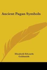 Ancient Pagan Symbols - Elizabeth Edwards Goldsmith (author)