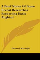 A Brief Notice Of Some Recent Researches Respecting Dante Alighieri