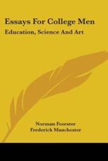 Essays For College Men - Norman Foerster (editor), Frederick Manchester (editor), Karl Young (editor)