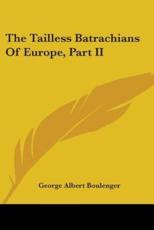 The Tailless Batrachians Of Europe, Part II - George Albert Boulenger