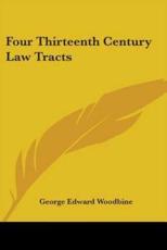 Four Thirteenth Century Law Tracts - George Edward Woodbine (author)