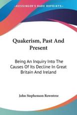Quakerism, Past And Present - John Stephenson Rowntree