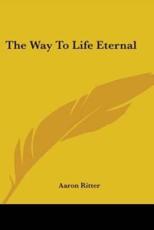 The Way To Life Eternal - Aaron Ritter (author)