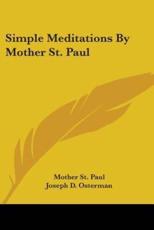 Simple Meditations By Mother St. Paul - Mother St Paul, Joseph D Osterman (editor)