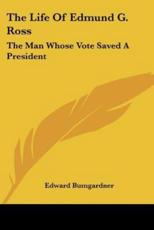 The Life Of Edmund G. Ross - Edward Bumgardner (author)