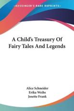 A Child's Treasury Of Fairy Tales And Legends - Alice Schneider, Erika Weihs (illustrator), Josette Frank (introduction)
