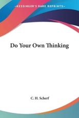 Do Your Own Thinking - C H Scherf (author)