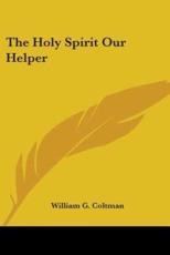 The Holy Spirit Our Helper - William G Coltman (author)
