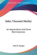 John, Viscount Morley - John H Morgan (author)