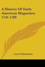 A History Of Early American Magazines 1741-1789 - Lyon N Richardson