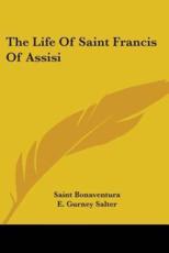 The Life Of Saint Francis Of Assisi - Saint Bonaventura, E Gurney Salter (translator), William Wilke (illustrator)