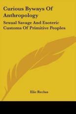 Curious Byways Of Anthropology - Elisee Reclus (author)