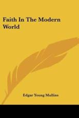 Faith In The Modern World - Edgar Young Mullins (author)