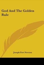 God And The Golden Rule - Joseph Fort Newton (author)