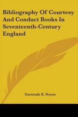 Bibliography Of Courtesy And Conduct Books In Seventeenth-Century England - Professor Gertrude E Noyes (author)