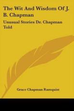 The Wit And Wisdom Of J. B. Chapman - Grace Chapman Ramquist (editor)