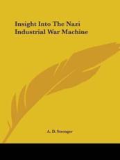 Insight Into the Nazi Industrial War Machine - A D Strenger (author)