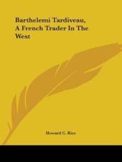 Barthelemi Tardiveau, a French Trader in the West - Howard C Rice (author)