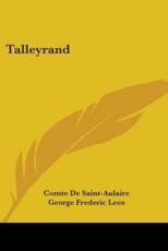 Talleyrand - Comte De Saint-Aulaire, George Frederic Lees (translator), Frederick J Stephens (translator)