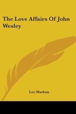 The Love Affairs Of John Wesley - Leo Markun (author)