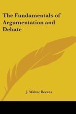 The Fundamentals of Argumentation and Debate - J Walter Reeves (author)