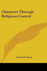 Character Through Religious Control - David M Trout (author)