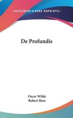 De Profundis - Oscar Wilde (author), Director of Education Robert Ross (editor)