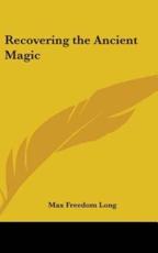 Recovering the Ancient Magic - Max Freedom Long (author)