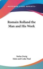 Romain Rolland the Man and His Work - Stefan Zweig (author), Eden And Cedar Paul (translator)