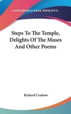 Steps To The Temple, Delights Of The Muses And Other Poems - Richard Crashaw (author)