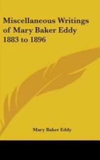 Miscellaneous Writings of Mary Baker Eddy 1883 to 1896 - Mary Baker Eddy (author)