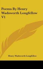 Poems By Henry Wadsworth Longfellow V1 - Henry Wadsworth Longfellow (author)