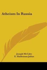 Atheism In Russia - Joseph McCabe (author), E Haldeman-Julius (author)