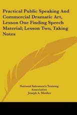Practical Public Speaking And Commercial Dramatic Art, Lesson One Finding Speech Material; Lesson Two, Taking Notes - National Salesmen's Training Association (author), Joseph a Mosher (author)