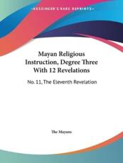 Mayan Religious Instruction, Degree Three With 12 Revelations - The Mayans (author)