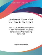 The Mental Master Mind And How To Use It No. 2 - Edward Thomas Eiklor (author)