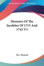 Memoirs Of The Jacobites Of 1715 And 1745 V3 - Mrs Thomson