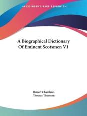 A Biographical Dictionary Of Eminent Scotsmen V1 - Professor Robert Chambers (editor), Thomas Thomson (editor)
