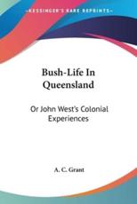 Bush-Life In Queensland - A C Grant (author)