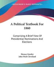 A Political Textbook For 1860 - Horace Greeley (editor), John Fitch Cleveland (editor)