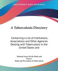 A Tuberculosis Directory - National Assoc for the Study and Preven (editor), Study and Prevention of Tuberculosis (editor)